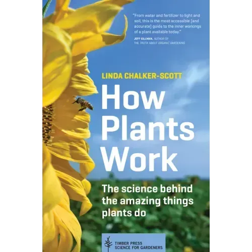 How Plants Work: The Science Behind the Amazing Things Plants Do