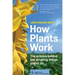How Plants Work: The Science Behind the Amazing Things Plants Do