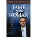 Tame Your Woman: Be the Man She Needs You to Be
