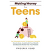 Making Money for Teens: The Teenagers Guide to Personal Finance: How to Save, Invest, Build Your Wealth, and Become Richer than Your Parents