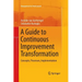 A Guide to Continuous Improvement Transformation: Concepts, Processes, Implementation