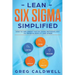 Lean Six Sigma: Simplified - How to Implement The Six Sigma Methodology to Improve Quality and Speed