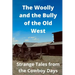 The Woolly and the Bully of the Old West: Strange Tales from the Cowboy Days