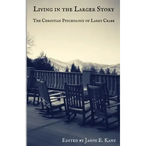 Living in the Larger Story: The Christian Psychology of Larry Crabb