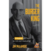 The Burger King: A Whopper of a Story on Life and Leadership (for Fans of Company History Books Like My Warren Buffett Bible or Elon Musk)