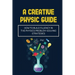 A Creative Physic Guide: How To Build Fluency In The Physics Problem-Solving Strategies: Creative Physics Problems