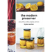 The Modern Preserver: Jams, Pickles, Cordials, Compotes, and More