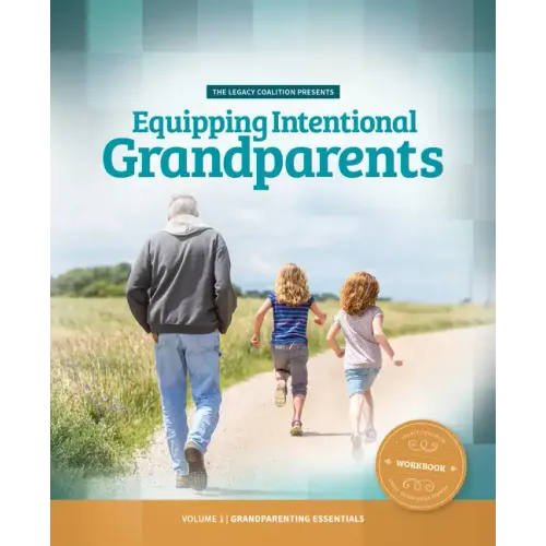 Equipping Intentional Grandparents (Workbook): Volume 1 - Grandparenting Essentials