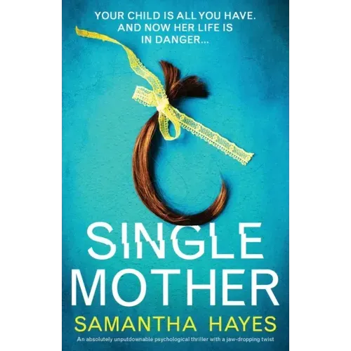 Single Mother: An absolutely unputdownable psychological thriller with a jaw-dropping twist