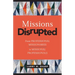 Missions Disrupted: From Professional Missionaries to Missional Professionals