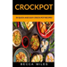 Crockpot: 30 Quick and Easy Crock Pot Recipes
