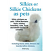 Silkies or Silkie Chickens as Pets. Silkie Bantams Facts, Raising, Breeding, Care, Food and Where to Buy All Covered. Including Black, White, Chinese