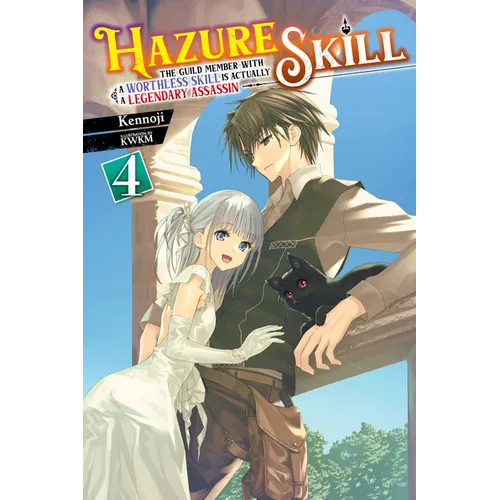 Hazure Skill: The Guild Member with a Worthless Skill Is Actually a Legendary Assassin, Vol. 4 (Light Novel): Volume 4