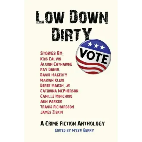 Low Down Dirty Vote: A Crime Fiction Anthology