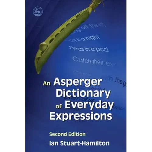 An Asperger Dictionary of Everyday Expressions: Second Edition