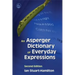 An Asperger Dictionary of Everyday Expressions: Second Edition