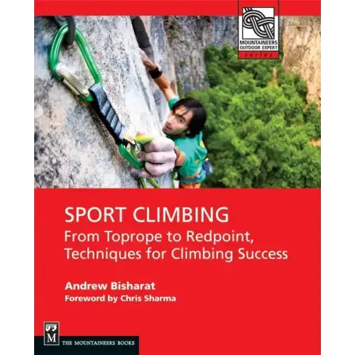 Sport Climbing: From Top Rope to Redpoint, Techniques for Climbing Success