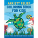 Anxiety Relief Coloring Book for Kids: Reduce Stress and Find Calm Through Coloring