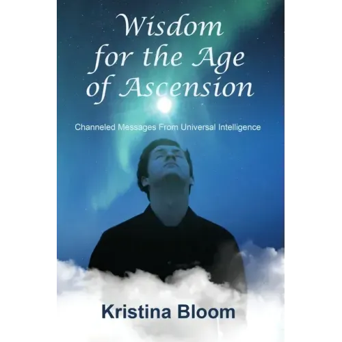 Wisdom for the Age of Ascension: Channeled Messages from Divine Intelligence