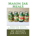 Mason Jar Meals: Amazing Tasty Mason Jar Recipes
