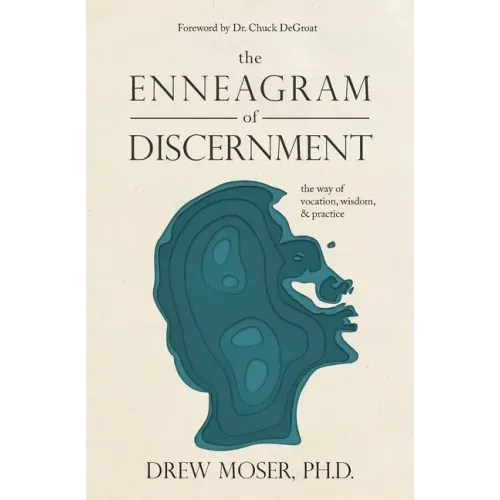 The Enneagram of Discernment: The Way of Vocation, Wisdom, and Practice