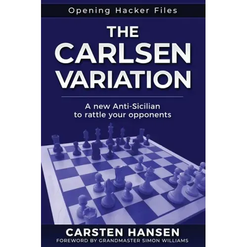 The Carlsen Variation - A New Anti-Sicilian: Rattle your opponents from the get-go!