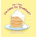 Can I Have Pancakes for Breakfast?