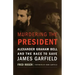 Murdering the President: Alexander Graham Bell and the Race to Save James Garfield