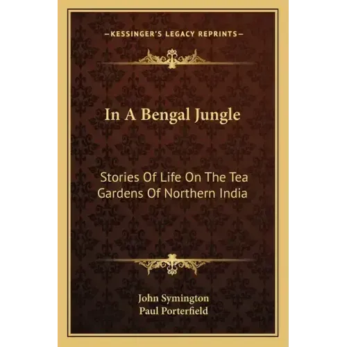 In A Bengal Jungle: Stories Of Life On The Tea Gardens Of Northern India