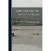 Airplane Engine Encyclopedia: An Alphabetically Arranged Compilation of All Available Data On the World's Airplane Engines
