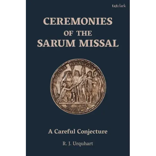 Ceremonies of the Sarum Missal: A Careful Conjecture