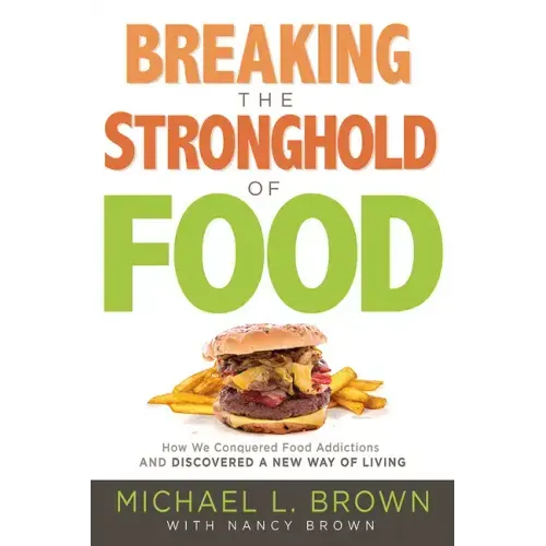 Breaking the Stronghold of Food: How We Conquered Food Addictions and Discovered a New Way of Living