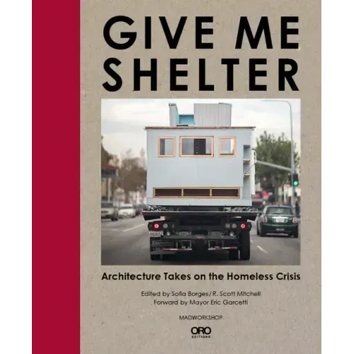Give Me Shelter: Architecture Takes on the Homeless Crisis