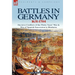 Battles in Germany 1631-1704: Decisive Conflicts of the Thirty Years War & War of Spanish Succession to Blenheim