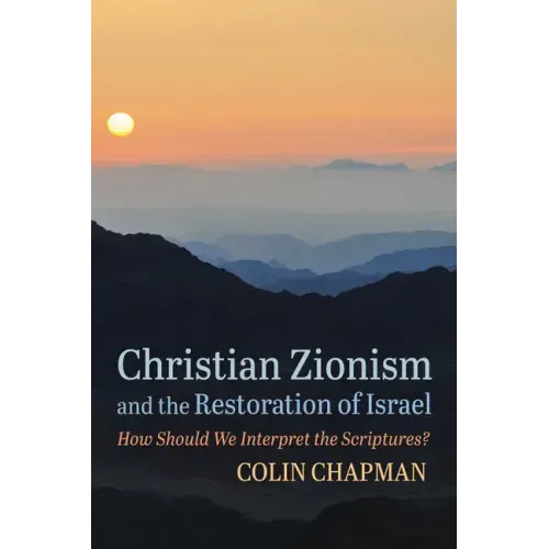 Christian Zionism and the Restoration of Israel: How Should We Interpret the Scriptures?