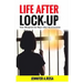 Life after Lock-Up: Your Blueprint for Hope After Incarceration