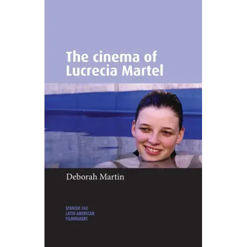 The Cinema of Lucrecia Martel