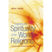 Exploring the Spirituality of the World Religions: The Quest for Personal, Spiritual and Social Transformation