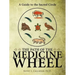 The Path of the Medicine Wheel: A Guide to the Sacred Circle