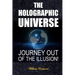 The Holographic Universe: Journey Out of the Illusion!