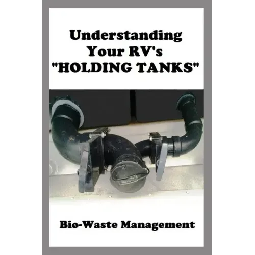 Understanding Your RV's "HOLDING TANKS": Bio-Waste Management
