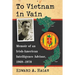 To Vietnam in Vain: Memoir of an Irish-American Intelligence Advisor, 1969-1970