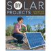 DIY Solar Projects - Updated Edition: Small Projects to Whole-Home Systems: Tap Into the Sun