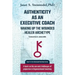 Authenticity as an Executive Coach: Waking up the Wounded Healer Archetype: A book on the use and challenges of projection in Organizational Coaching