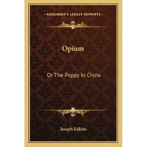 Opium: Or the Poppy in China