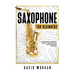 Saxophone For Beginners: Comprehensive Beginner's Guide to Learn and Play Saxophone Music and Songs