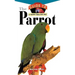 The Parrot: An Owner's Guide to a Happy Healthy Pet
