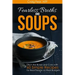 Fearless Broths and Soups: Ditch the Boxes and Cans with 60 Simple Recipes for Real People on Real Budgets