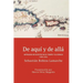 De aquí y de allá: Antología de escritos en el tiempo y el espacio (1980-2016)