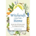 Witchcraft for the Home: Spells, Rituals & Remedies for a Magical Dwelling